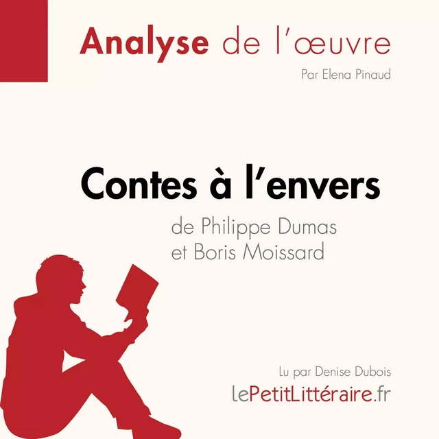 Contes à l'envers de Philippe Dumas et Boris Moissard (Analyse de l'oeuvre) - Elena Pinaud - lePetitLitteraire.fr