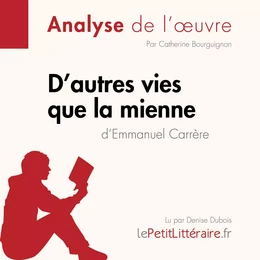 D'autres vies que la mienne d'Emmanuel Carrère (Analyse de l'oeuvre)