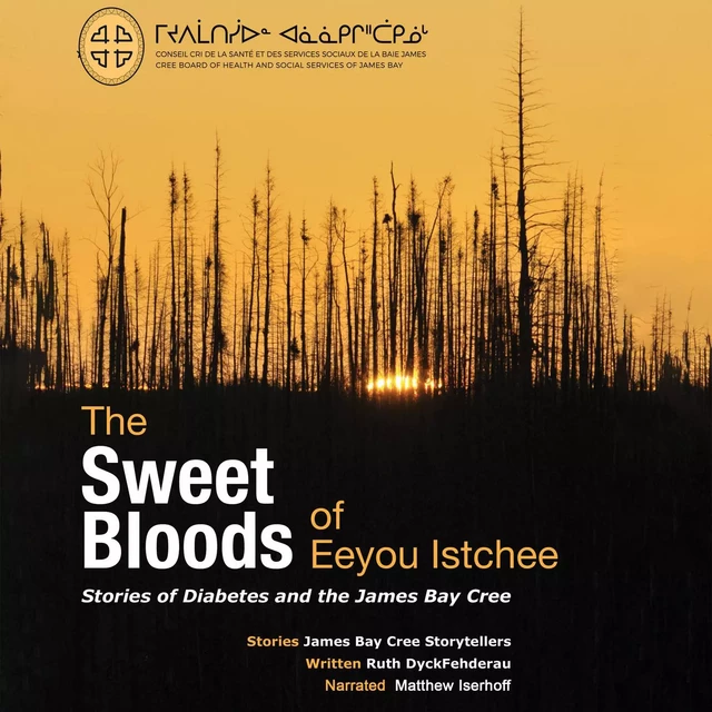 The Sweet Bloods of Eeyou Istchee - Ruth DyckFehderau - Cree Board of Health and Social Services of James Bay