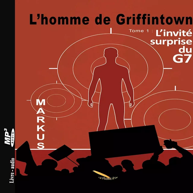 L'homme de Griffintown T1 L'invité surprise du G7 -  MARKUS - Éditions La Plume D'or