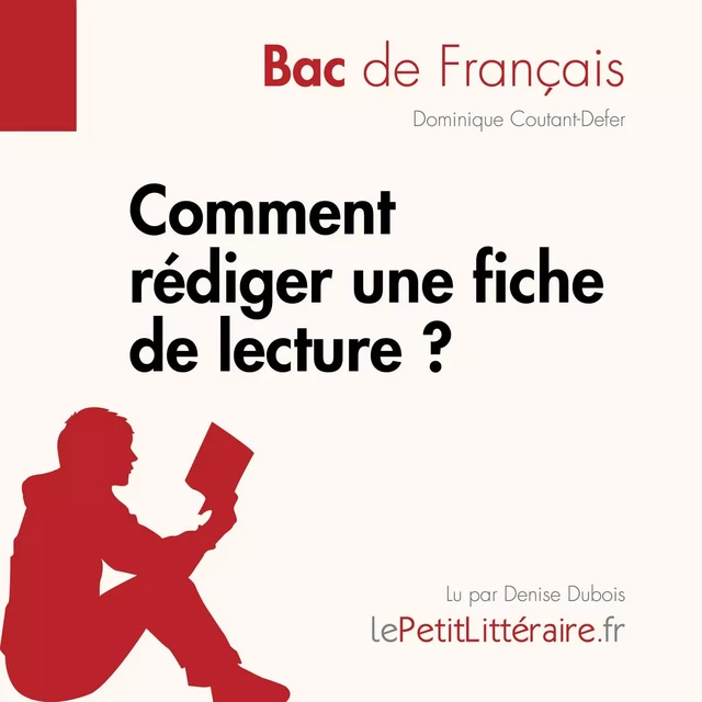 Comment rédiger une fiche de lecture? (Bac de français) - Dominique Coutant-Defer - lePetitLitteraire.fr