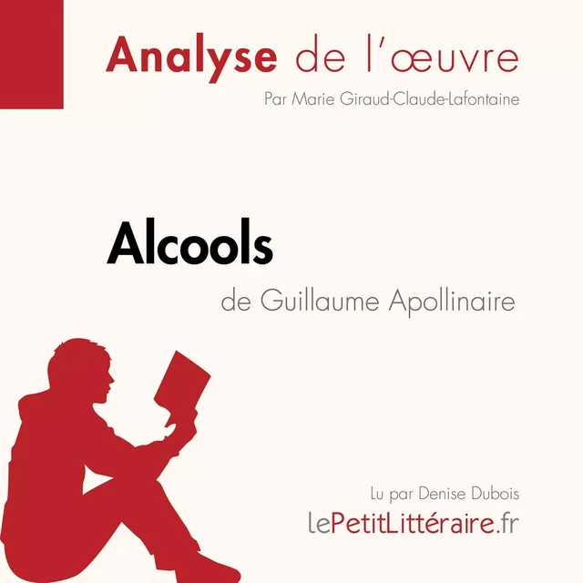 Alcools de Guillaume Apollinaire (Analyse de l'oeuvre) - Marie Giraud-Claude-Lafontaine - lePetitLitteraire.fr