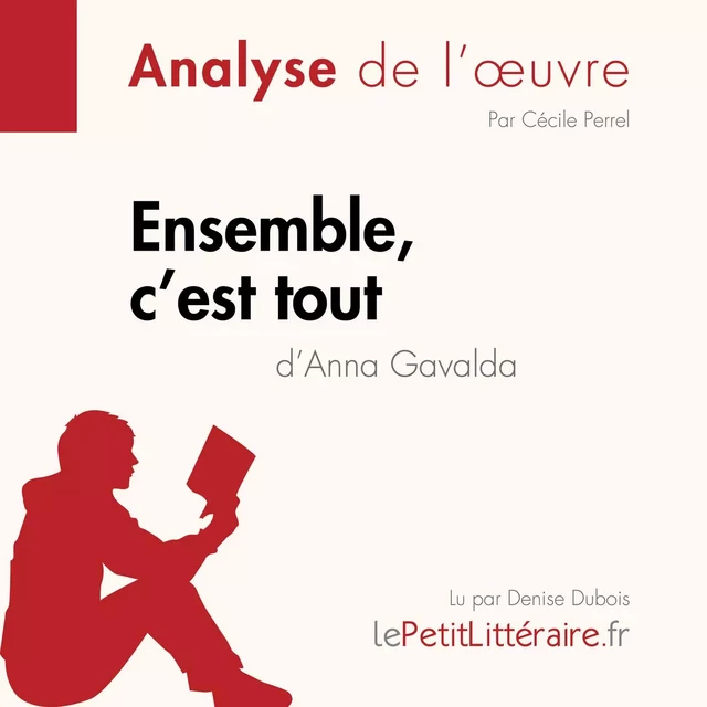 Ensemble, c'est tout d'Anna Gavalda (Analyse de l'oeuvre) - Cécile Perrel - lePetitLitteraire.fr