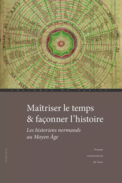 Maîtriser le temps et façonner l’histoire -  - Presses universitaires de Caen