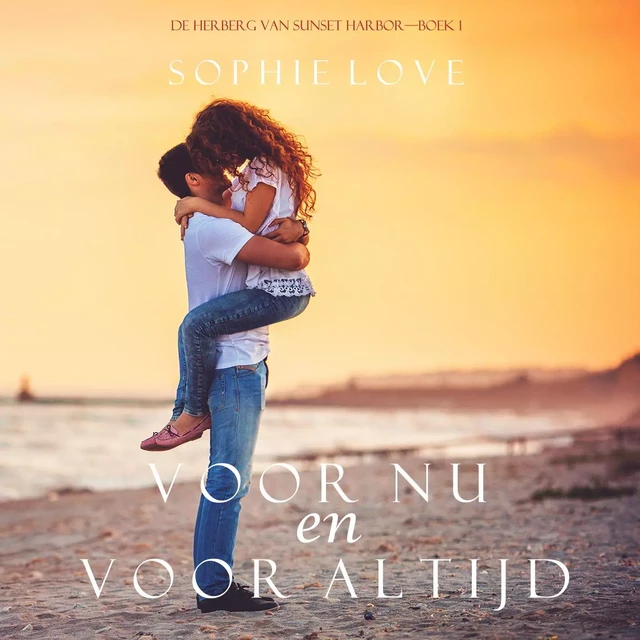 Voor nu en voor altijd (De herberg van Sunset Harbor - boek 1) - Sophie Love - Lukeman Literary Management Ltd