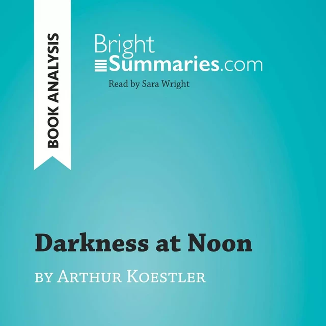 Darkness at Noon by Arthur Koestler (Book Analysis) - Bright Summaries - BrightSummaries.com