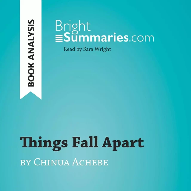 Things Fall Apart by Chinua Achebe (Book Analysis) - Bright Summaries - BrightSummaries.com