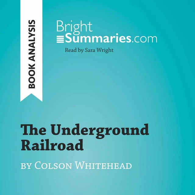 The Underground Railroad by Colson Whitehead (Book Analysis) - Bright Summaries - BrightSummaries.com