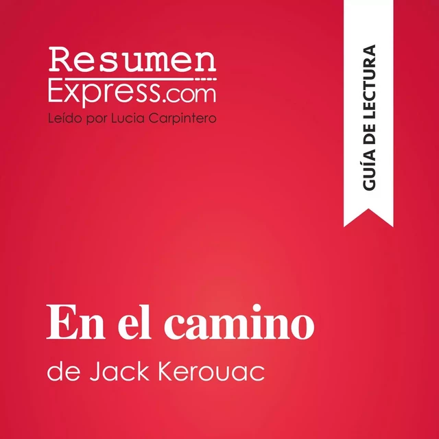 En el camino de Jack Kerouac (Guía de lectura) -  ResumenExpress - ResumenExpress.com