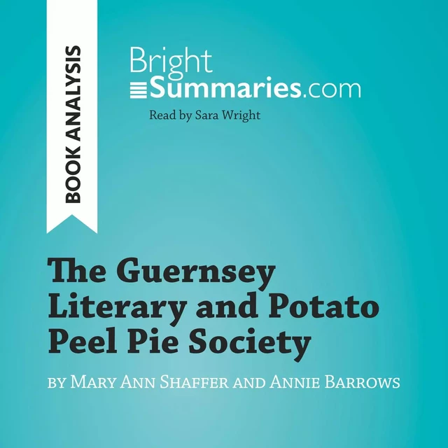 The Guernsey Literary and Potato Peel Pie Society by Mary Ann Shaffer and Annie Barrows (Book Analysis) - Bright Summaries - BrightSummaries.com