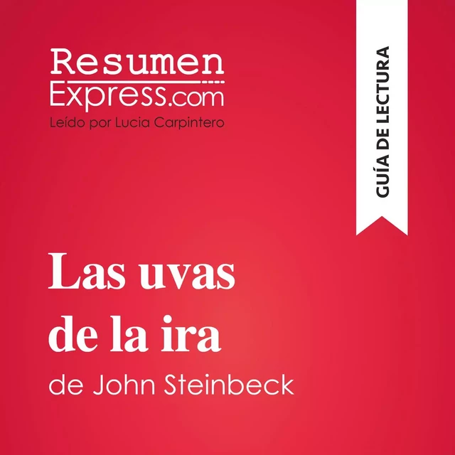 Las uvas de la ira de John Steinbeck (Guía de lectura) - Natacha Cerf - ResumenExpress.com