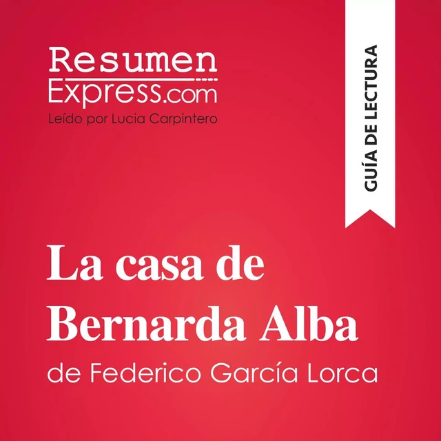 La casa de Bernarda Alba de Federico García Lorca (Guía de lectura) -  ResumenExpress - ResumenExpress.com