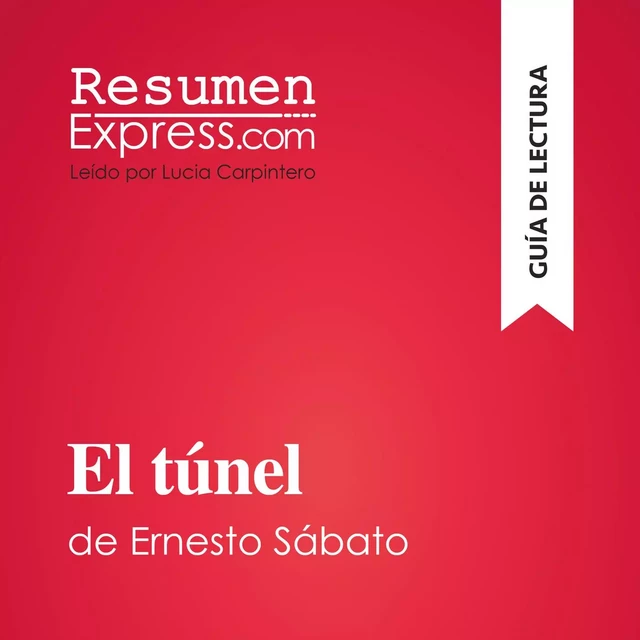 El túnel de Ernesto Sábato (Guía de lectura) -  ResumenExpress - ResumenExpress.com