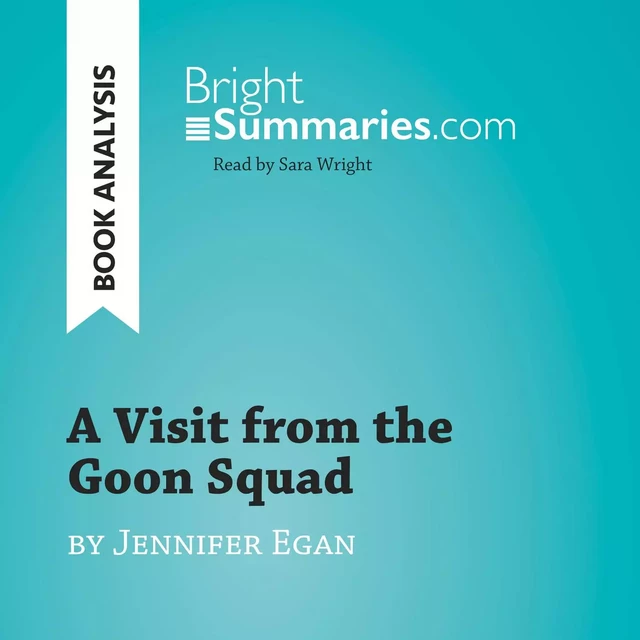 A Visit from the Goon Squad by Jennifer Egan (Book Analysis) - Bright Summaries - BrightSummaries.com