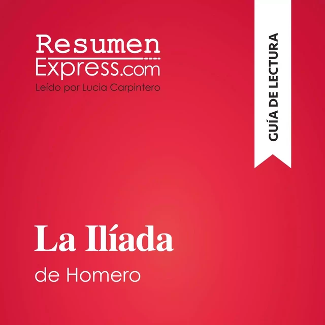 La Ilíada de Homero (Guía de lectura) - Hadrien Seret - ResumenExpress.com