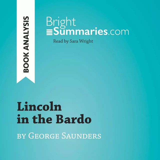 Lincoln in the Bardo by George Saunders (Book Analysis) - Bright Summaries - BrightSummaries.com