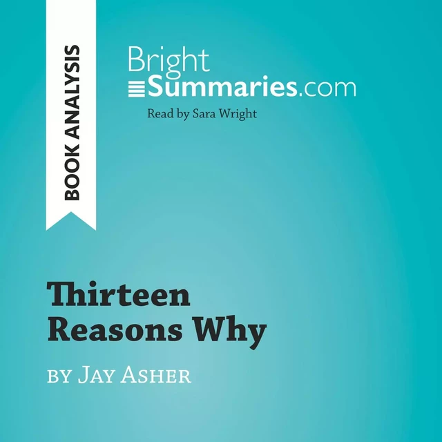 Thirteen Reasons Why by Jay Asher (Book Analysis) - Bright Summaries - BrightSummaries.com