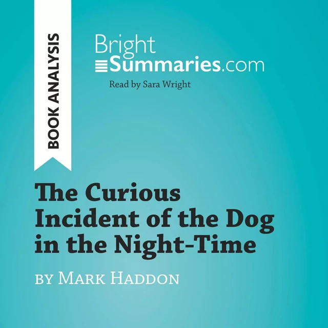 The Curious Incident of the Dog in the Night-Time by Mark Haddon (Book Analysis) - Bright Summaries - BrightSummaries.com