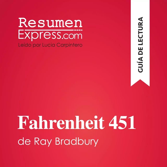 Fahrenheit 451 de Ray Bradbury (Guía de lectura) - Anne-Sophie De Clercq - ResumenExpress.com