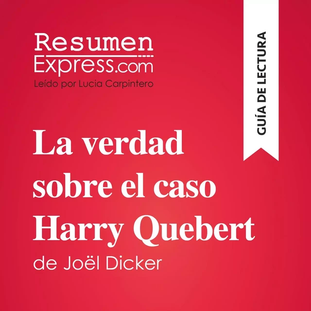 La verdad sobre el caso Harry Quebert de Joël Dicker (Guía de lectura) - Luigia Pattano - ResumenExpress.com