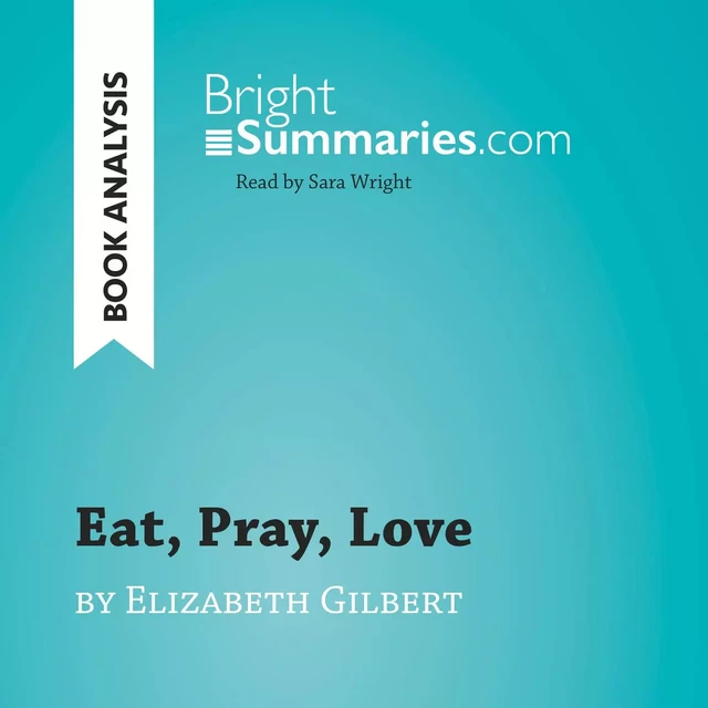 Eat, Pray, Love by Elizabeth Gilbert (Book Analysis) - Bright Summaries - BrightSummaries.com