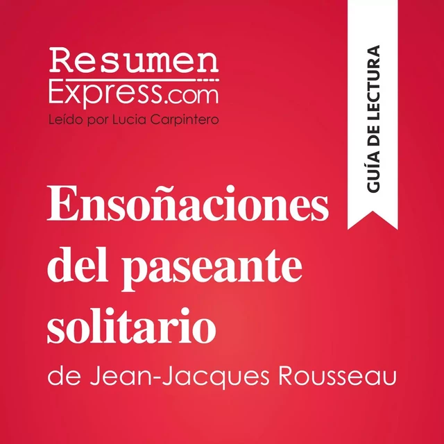 Ensoñaciones del paseante solitario de Jean-Jacques Rousseau (Guía de lectura) -  ResumenExpress - ResumenExpress.com