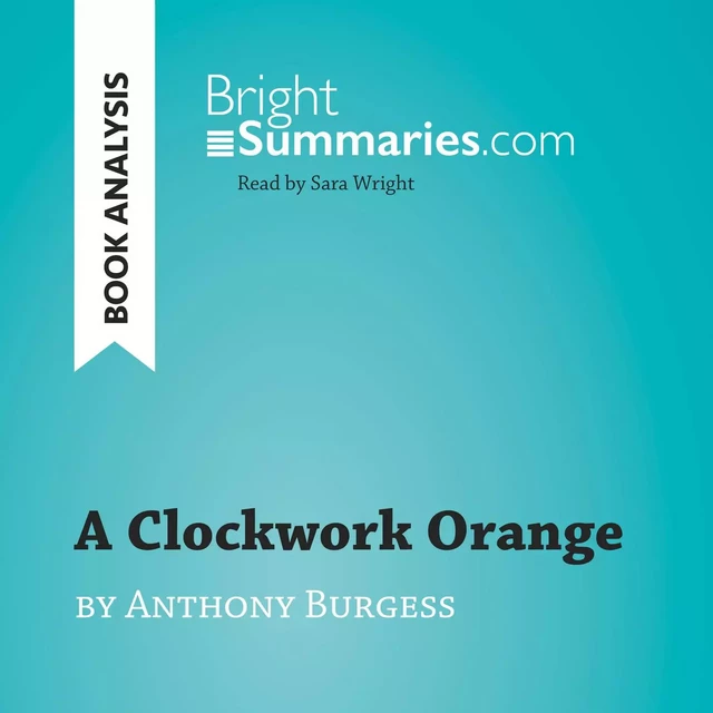 A Clockwork Orange by Anthony Burgess (Book Analysis) - Bright Summaries - BrightSummaries.com