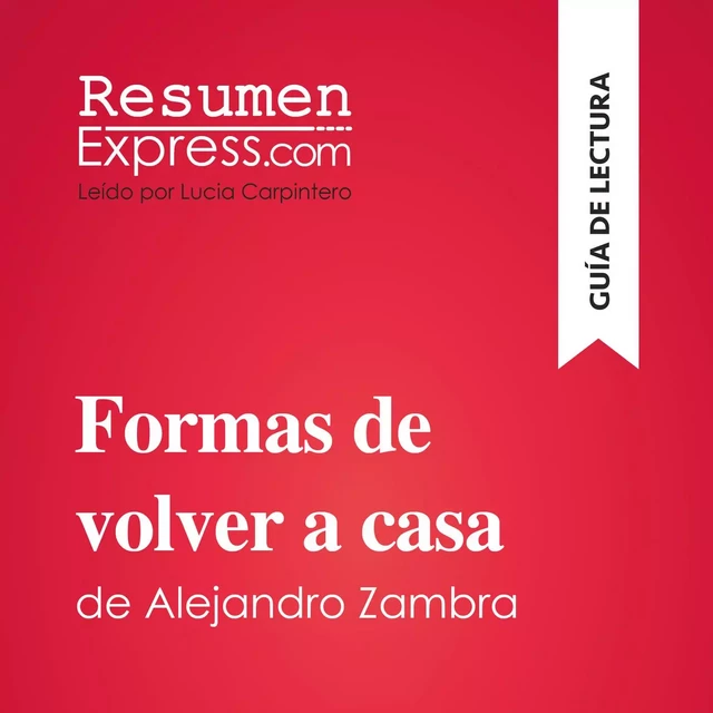 Formas de volver a casa de Alejandro Zambra (Guía de lectura) -  ResumenExpress - ResumenExpress.com