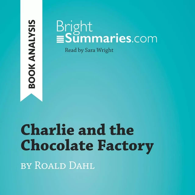 Charlie and the Chocolate Factory by Roald Dahl (Book Analysis) - Bright Summaries - BrightSummaries.com