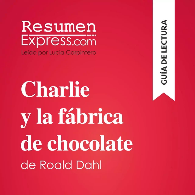 Charlie y la fábrica de chocolate de Roald Dahl (Guía de lectura) -  ResumenExpress - ResumenExpress.com