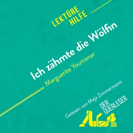 Ich zähmte die Wölfin von Marguerite Yourcenar (Lektürehilfe)