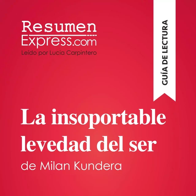 La insoportable levedad del ser de Milan Kundera (Guía de lectura) -  ResumenExpress - ResumenExpress.com