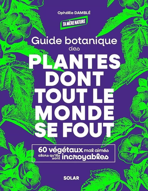 Guide botanique des plantes dont tout le monde se fout - Ophélie Damblé - edi8