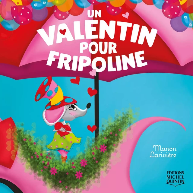 Un valentin pour Fripoline - Manon Larivière - Éditions Michel Quintin