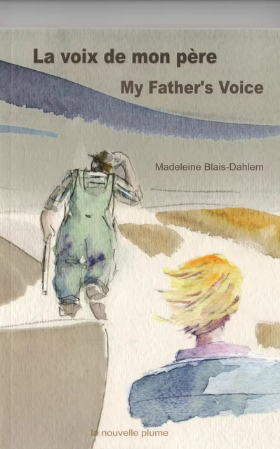 La voix de mon père / My Father`s Voice - Madeleine Blais-Dahlem - Éditions de la Nouvelle Plume