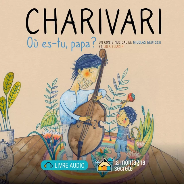 Charivari - où es-tu, papa? - Nicolas Deutsch, Lola Eliakim - La Montagne secrète