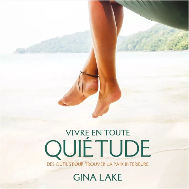 Vivre en toute quiétude: Des outils pour trouvez la paix intérieure - Gina Lake - ADA audio