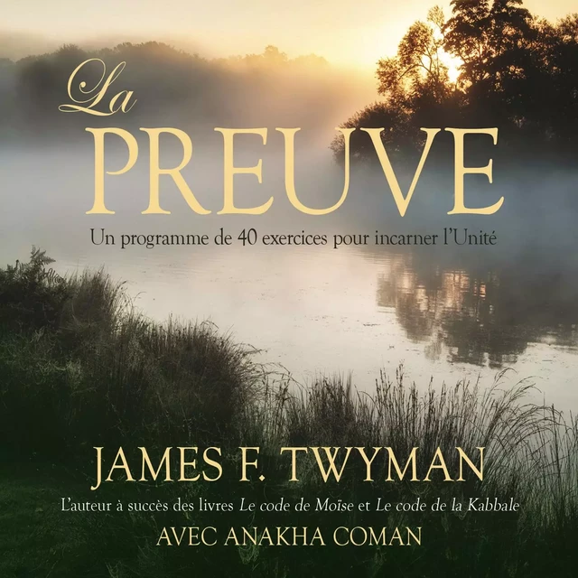 La preuve : Un programme de 40 exercices pour incarner l'Unité - James F. Twyman - ADA audio