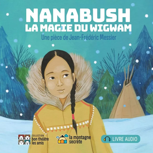 Nanabush, la magie du wigwam - Jean-Frédéric Messier - La Montagne secrète