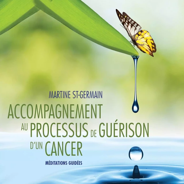 Accompagnement au processus de guérison d'un cancer : Méditations guidées - Martine St-Germain - ADA audio