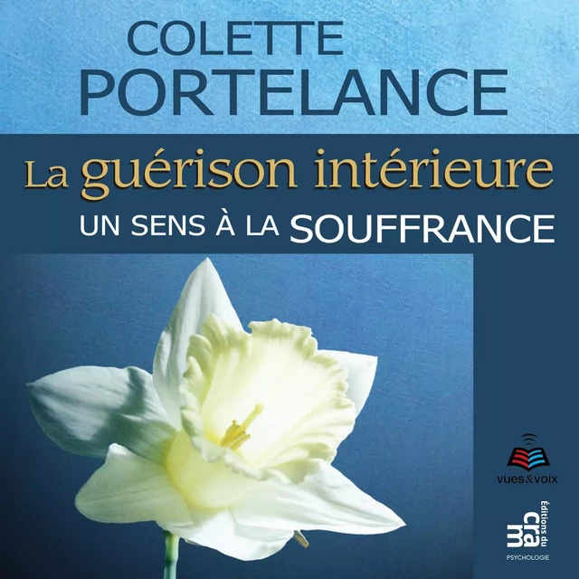 La guérison intérieure, un sens à la souffrance - Colette Portelance - Kampus Média