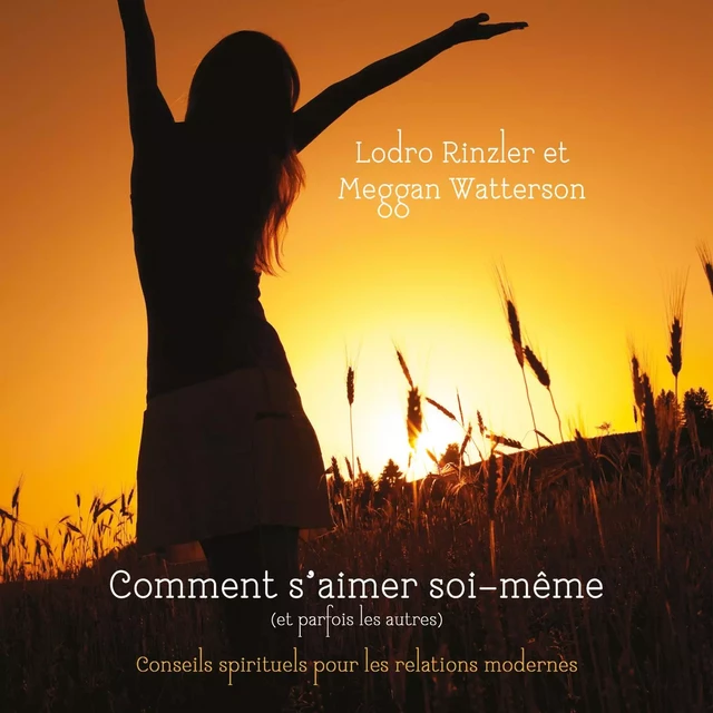 Comment s'aimer soi-même (et parfois les autres) - Meggan Watterson, Lodro Rinzle - ADA audio