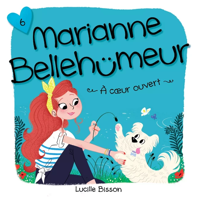 Marianne Bellehumeur: Tome 6 - À coeur ouvert - Lucille Bisson - Kampus Média