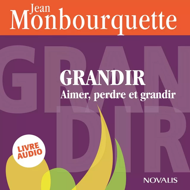 Grandir : Aimer, perdre et grandir - Jean Monbourquette - Kampus Média