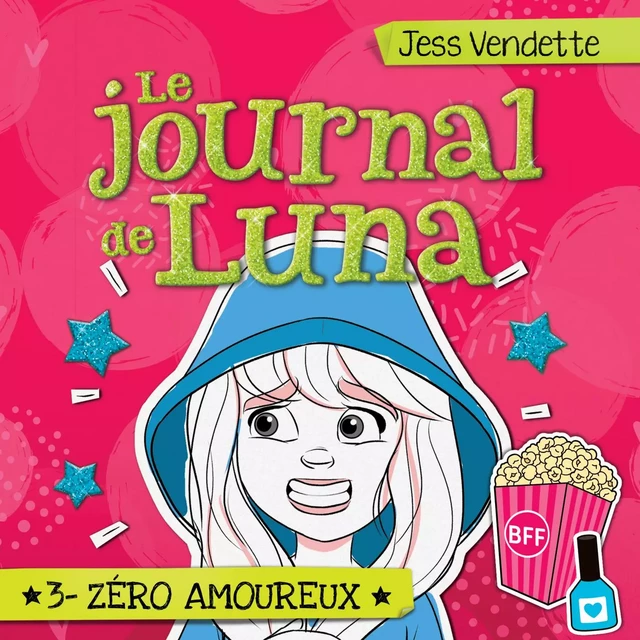 Le journal de Luna: Tome 3 - Zéro amoureux - Jess Vendette - Kampus Média