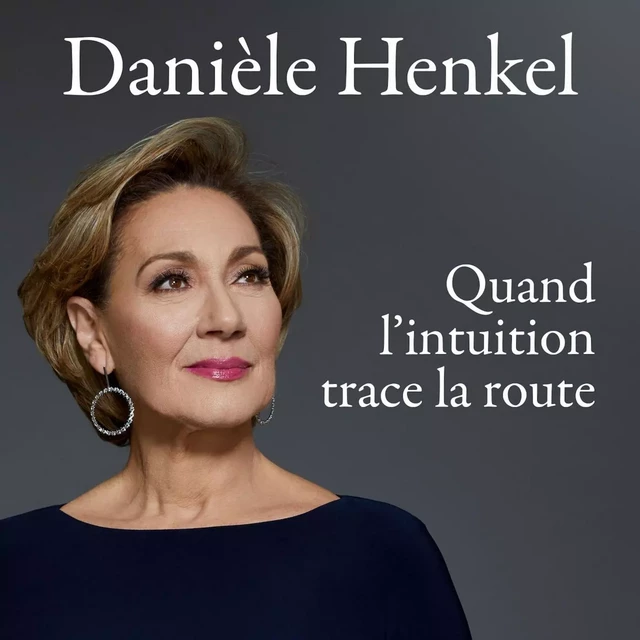 Quand l'intuition trace la route - Danièle HENKEL - Kampus Média