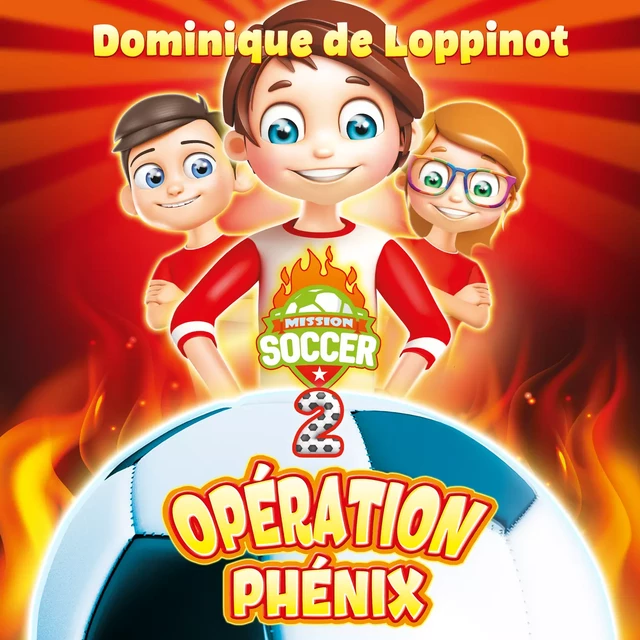 Mission soccer - Opération Phénix : #2 - Dominique De Loppinot - Kampus Média