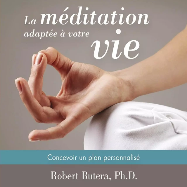 La méditation adaptée à votre vie : Concevoir un plan personnalisé - Robert Butera - ADA audio