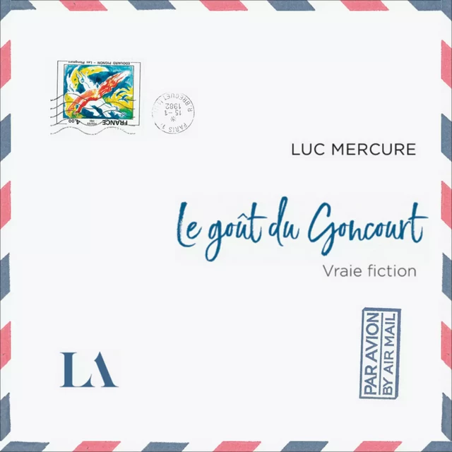 Le goût du Goncourt - Luc Mercure - Kampus Média