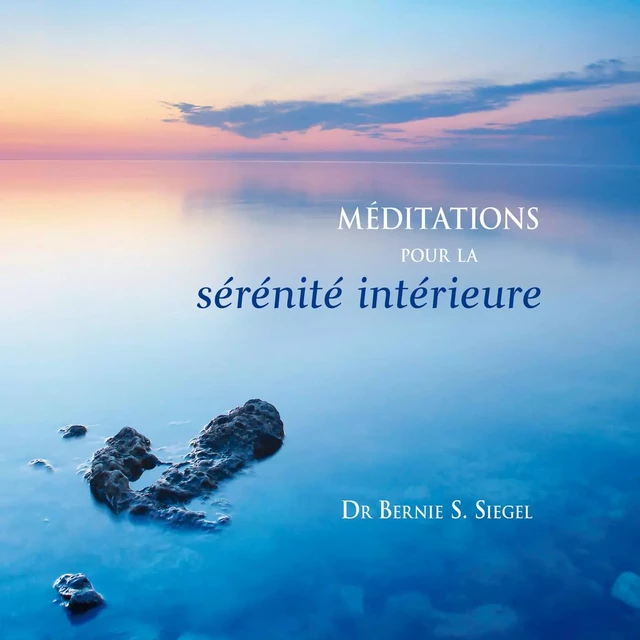 Méditations pour la sérénité intérieure - Bernie S. Siegel - ADA audio